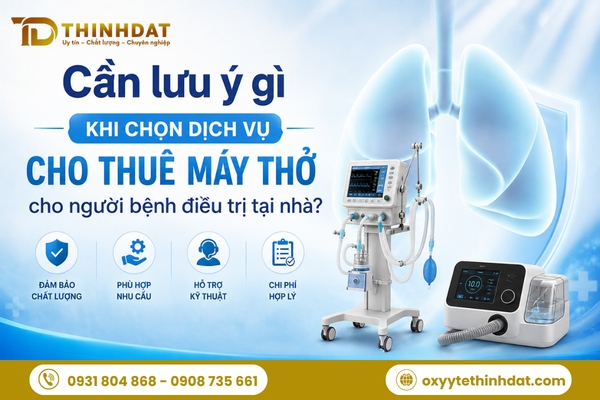Cần lưu ý gì khi chọn dịch vụ cho thuê máy thở cho người bệnh điều trị tại nhà?