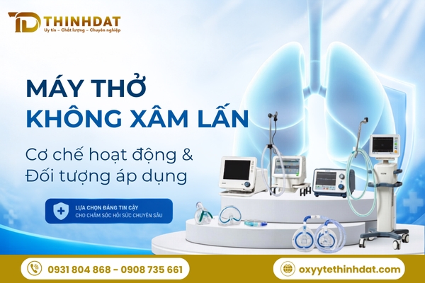 Cơ chế hoạt động của máy thở không xâm lấn là gì? Được áp dụng với các đối tượng nào?