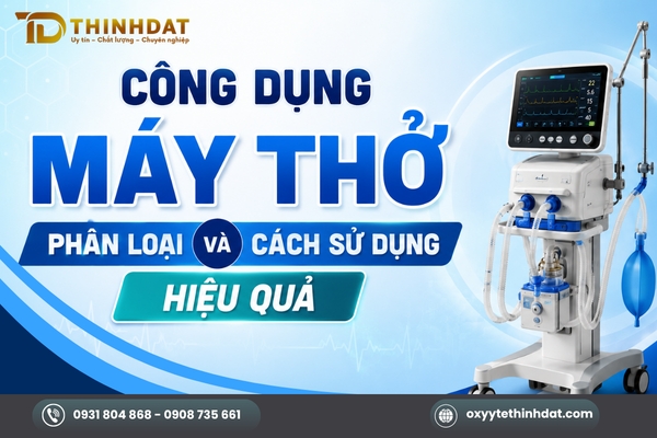 Công dụng máy thở, phân loại, cách sử dụng an toàn chuẩn y khoa
