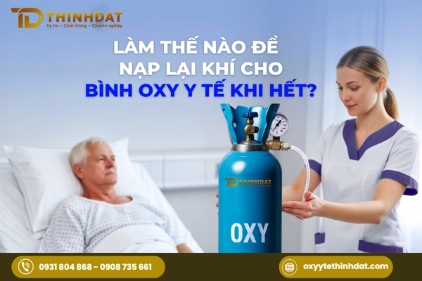 Làm thế nào để nạp lại khí cho bình oxy y tế khi hết?